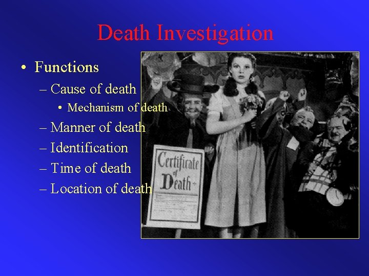 Death Investigation • Functions – Cause of death • Mechanism of death – Manner