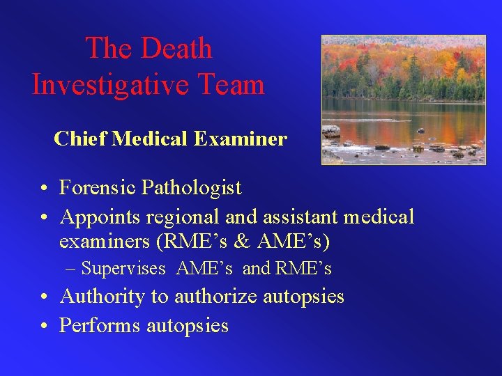 The Death Investigative Team Chief Medical Examiner • Forensic Pathologist • Appoints regional and
