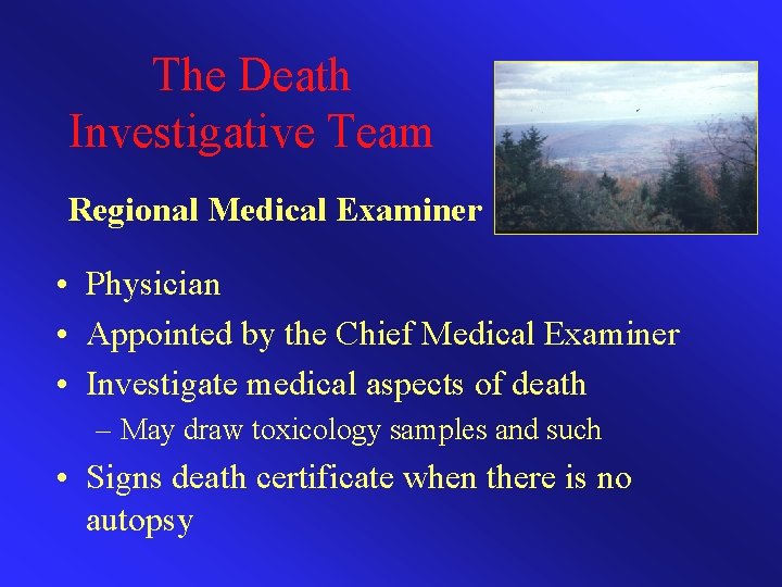 The Death Investigative Team Regional Medical Examiner • Physician • Appointed by the Chief