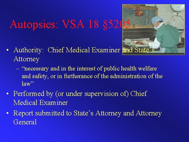 Autopsies: VSA 18 § 5205 • Authority: Chief Medical Examiner and State’s Attorney –