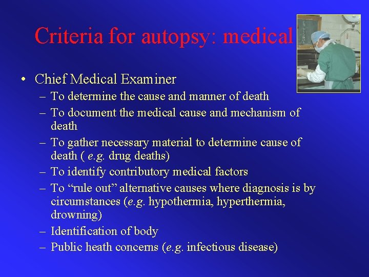 Criteria for autopsy: medical • Chief Medical Examiner – To determine the cause and