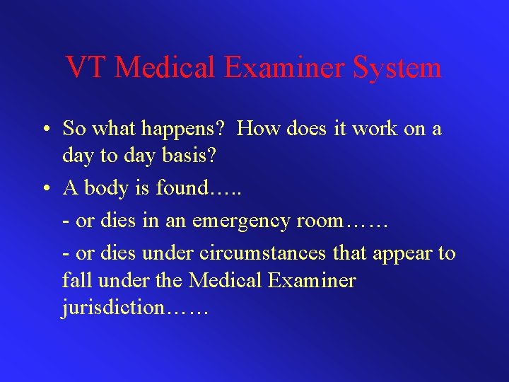 VT Medical Examiner System • So what happens? How does it work on a