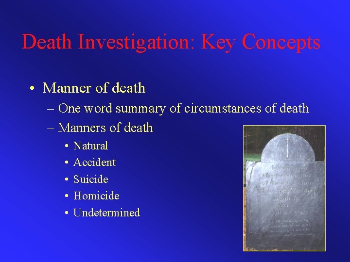 Death Investigation: Key Concepts • Manner of death – One word summary of circumstances