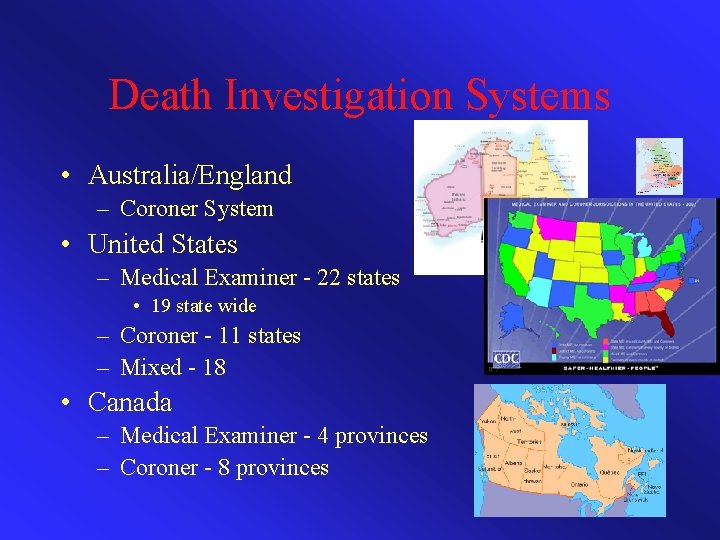 Death Investigation Systems • Australia/England – Coroner System • United States – Medical Examiner