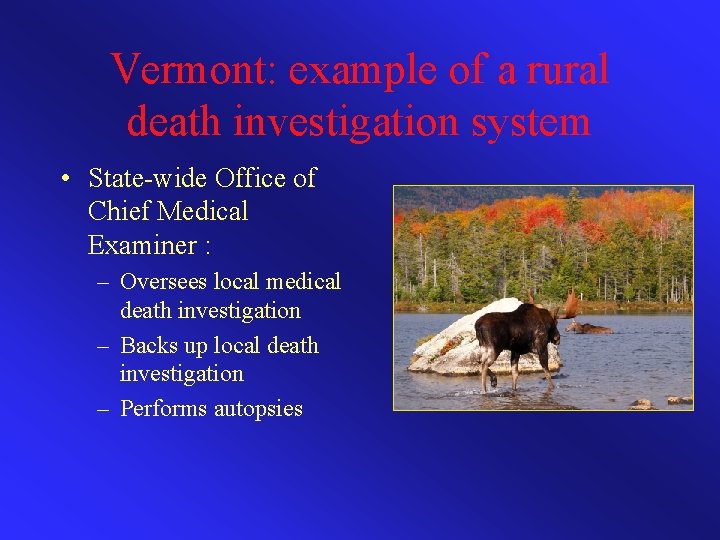 Vermont: example of a rural death investigation system • State-wide Office of Chief Medical