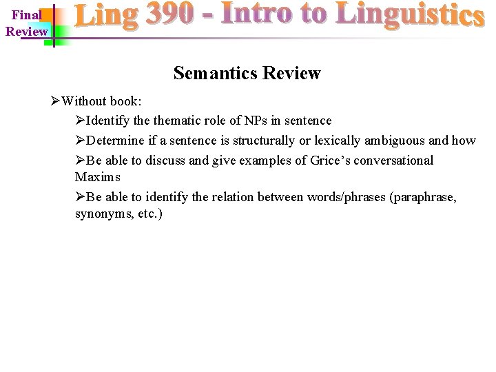 Final Review Semantics Review ØWithout book: ØIdentify thematic role of NPs in sentence ØDetermine
