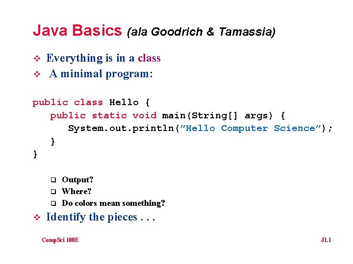 Java Basics (ala Goodrich & Tamassia) v v Everything is in a class A