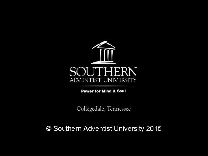 © Southern Adventist University 2015 