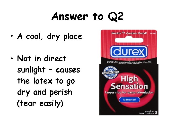 Answer to Q 2 • A cool, dry place • Not in direct sunlight