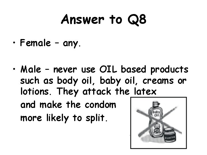 Answer to Q 8 • Female – any. • Male – never use OIL