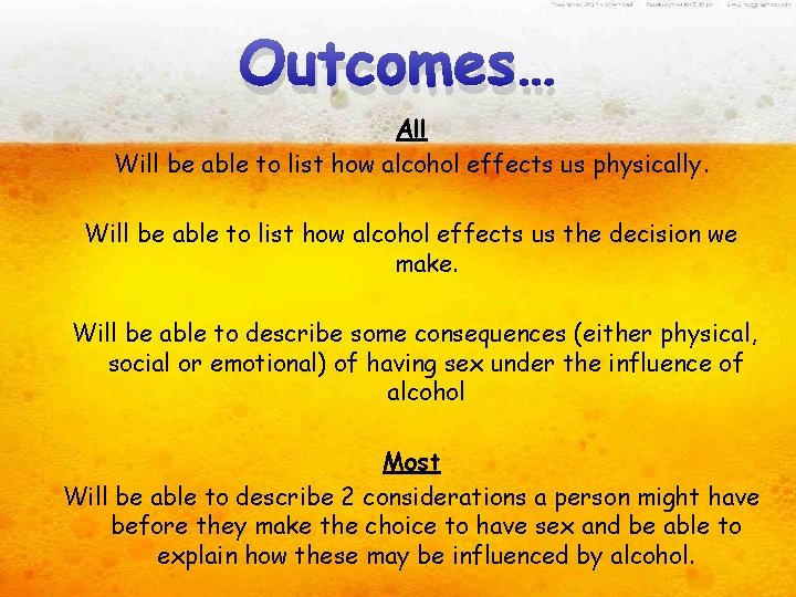 outcomes Outcomes… All Will be able to list how alcohol effects us physically. Will