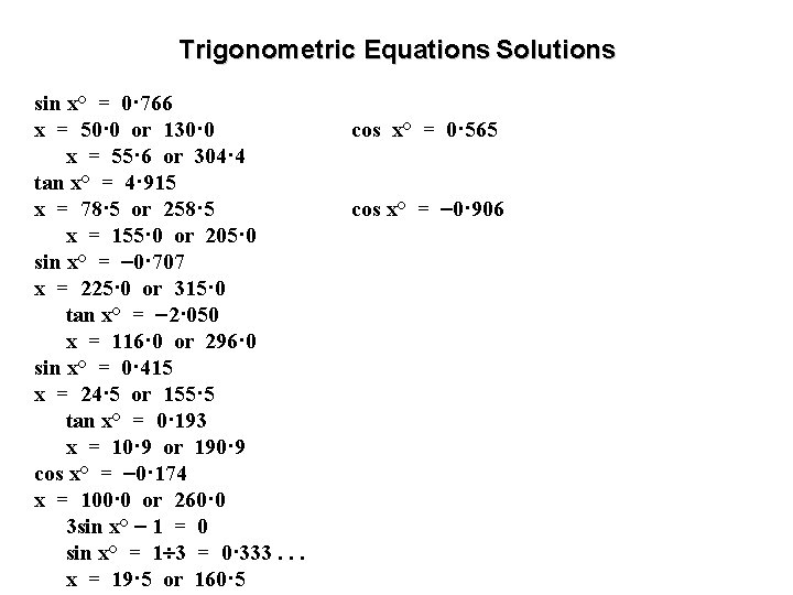 Trigonometric Equations Solutions sin x° = 0· 766 x = 50· 0 or 130·