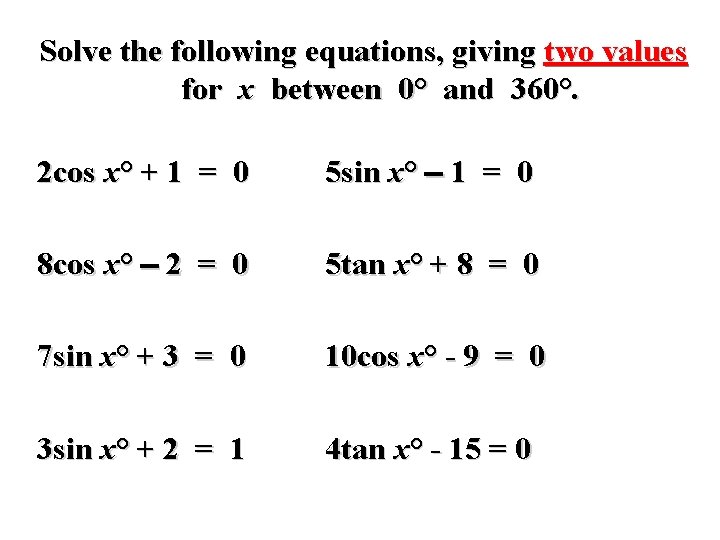 Solve the following equations, giving two values for x between 0° and 360°. 2