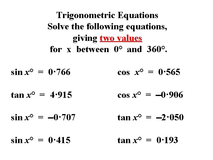 Trigonometric Equations Solve the following equations, giving two values for x between 0° and