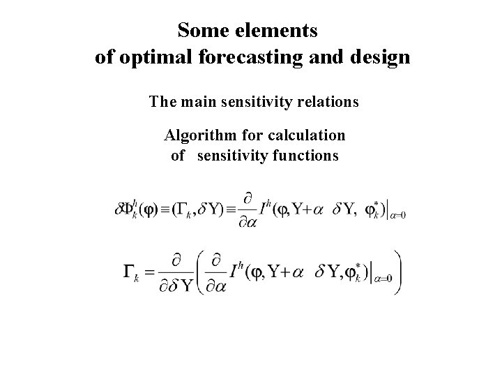 Some elements of optimal forecasting and design The main sensitivity relations Algorithm for calculation