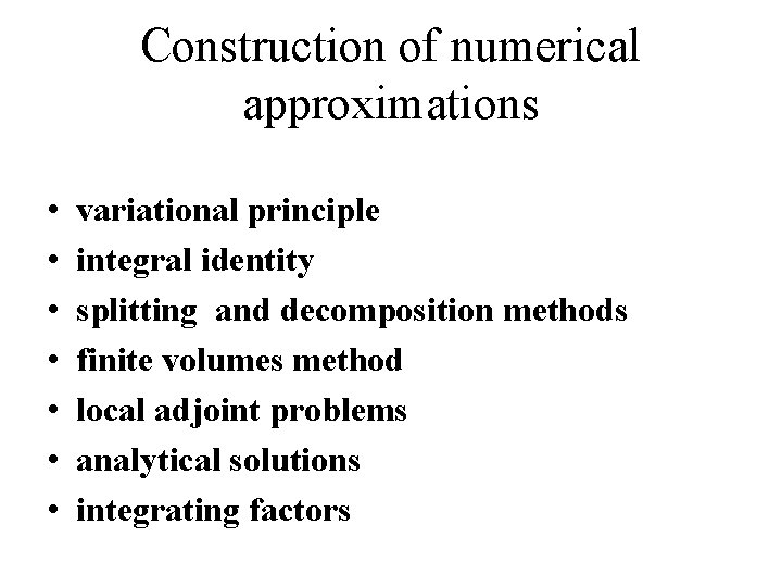 Construction of numerical approximations • • variational principle integral identity splitting and decomposition methods
