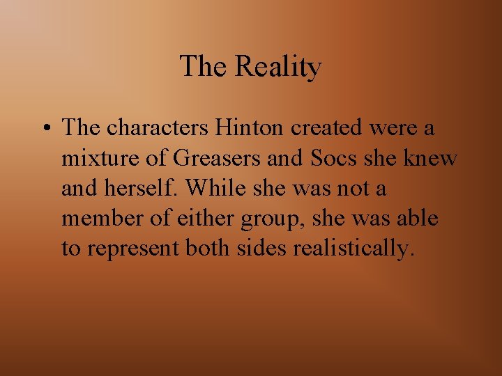 The Reality • The characters Hinton created were a mixture of Greasers and Socs