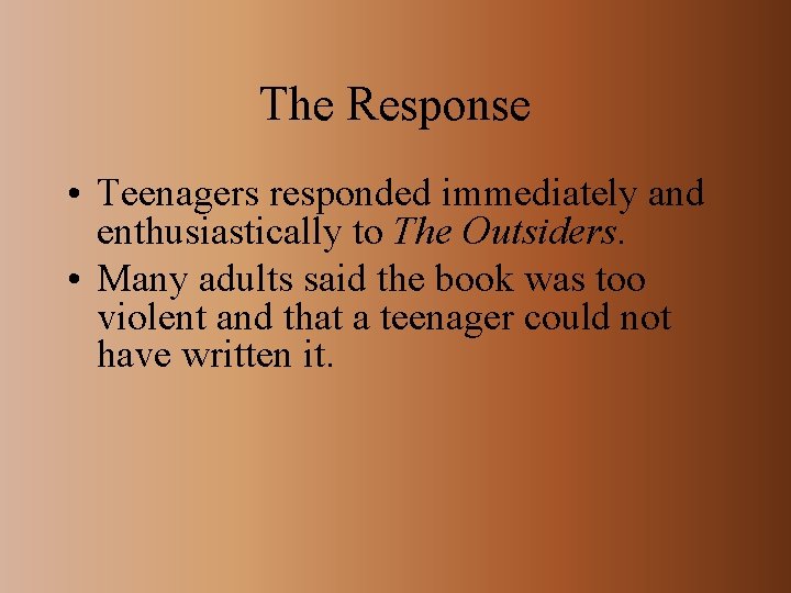 The Response • Teenagers responded immediately and enthusiastically to The Outsiders. • Many adults