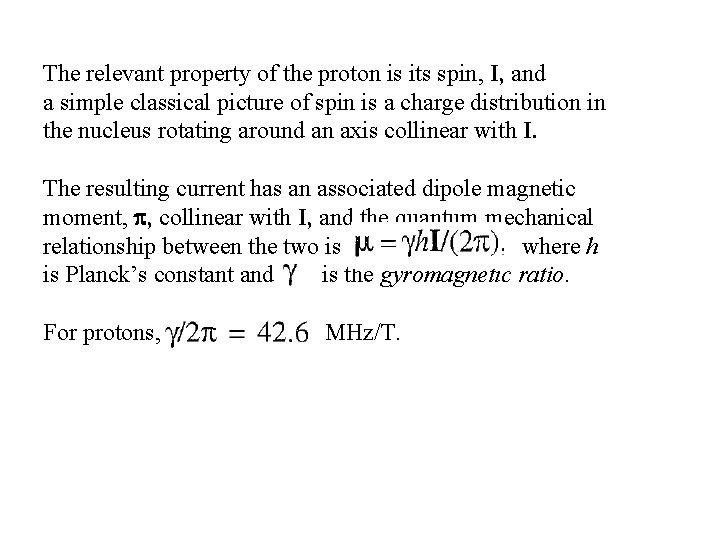 The relevant property of the proton is its spin, I, and a simple classical
