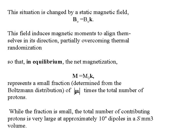 This situation is changed by a static magnetic field, Bo =Bok. This field induces