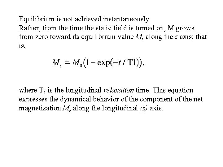 Equilibrium is not achieved instantaneously. Rather, from the time the static field is turned