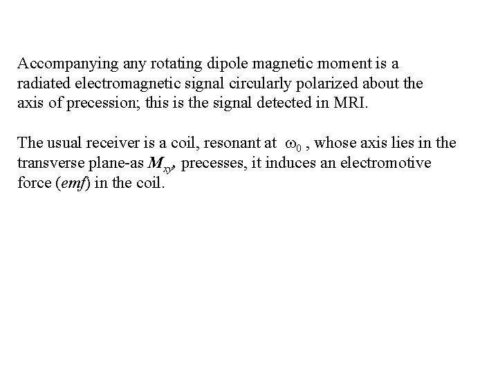 Accompanying any rotating dipole magnetic moment is a radiated electromagnetic signal circularly polarized about