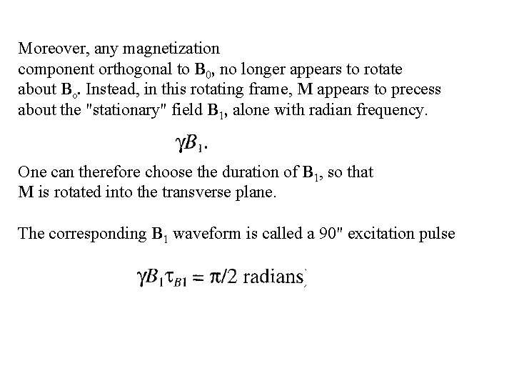 Moreover, any magnetization component orthogonal to B 0, no longer appears to rotate about