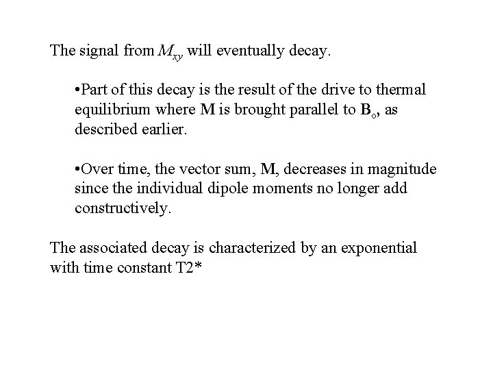 The signal from Mxy will eventually decay. • Part of this decay is the