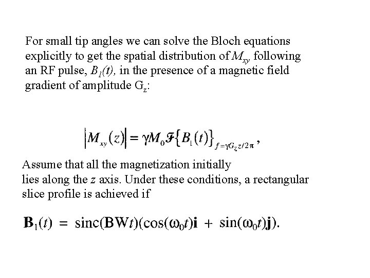 For small tip angles we can solve the Bloch equations explicitly to get the