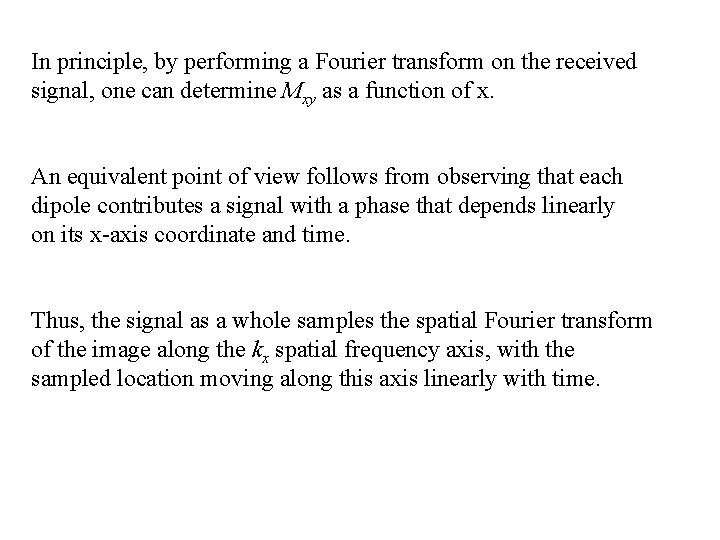 In principle, by performing a Fourier transform on the received signal, one can determine