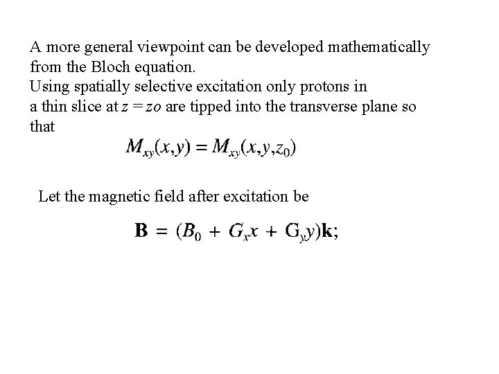 A more general viewpoint can be developed mathematically from the Bloch equation. Using spatially