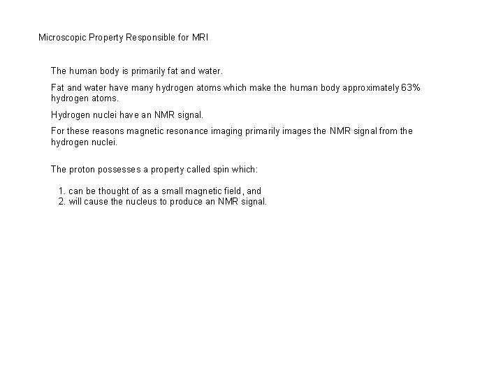 Microscopic Property Responsible for MRI The human body is primarily fat and water. Fat