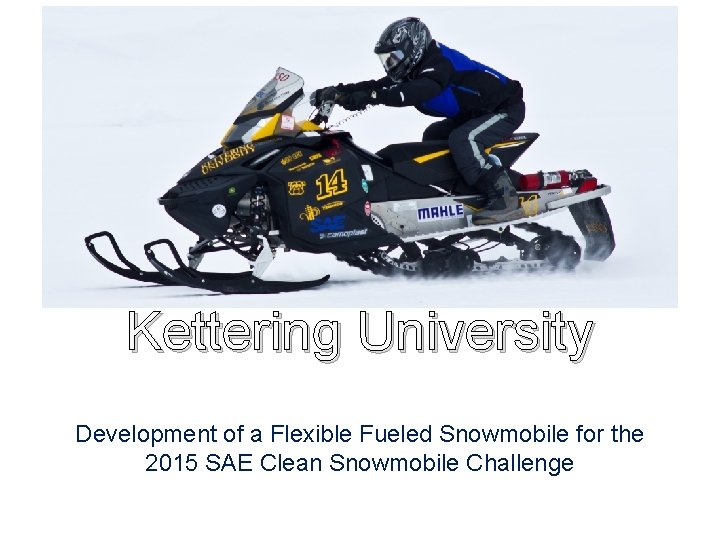 Kettering University Development of a Flexible Fueled Snowmobile for the 2015 SAE Clean Snowmobile