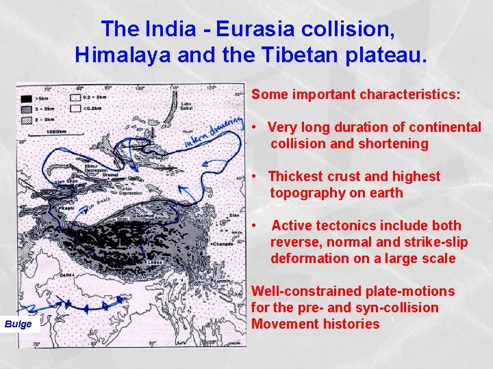 The India - Eurasia collision, Himalaya and the Tibetan plateau. Some important characteristics: •