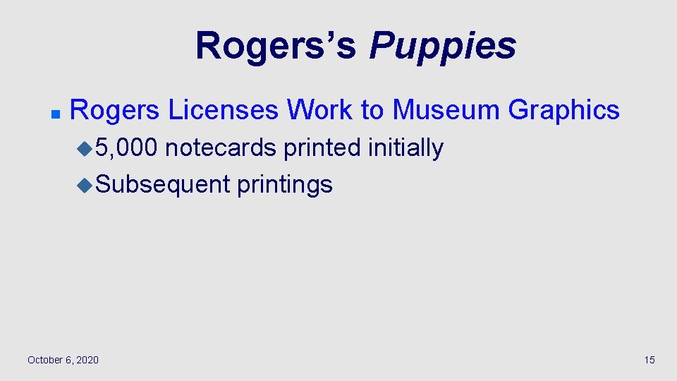 Rogers’s Puppies n Rogers Licenses Work to Museum Graphics u 5, 000 notecards printed