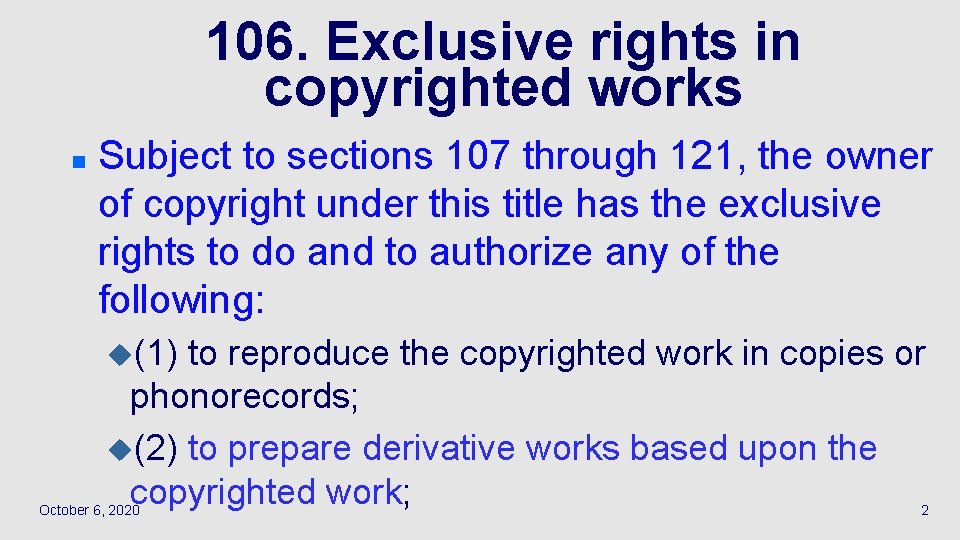 106. Exclusive rights in copyrighted works n Subject to sections 107 through 121, the