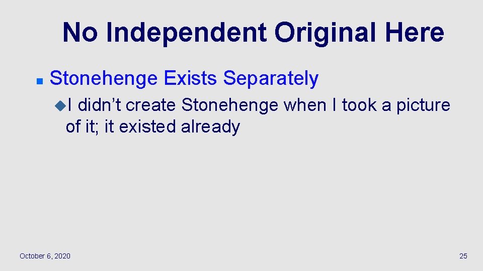 No Independent Original Here n Stonehenge Exists Separately u. I didn’t create Stonehenge when