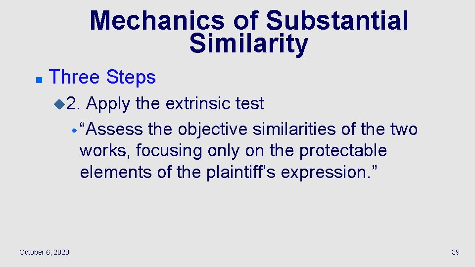 Mechanics of Substantial Similarity n Three Steps u 2. Apply the extrinsic test w