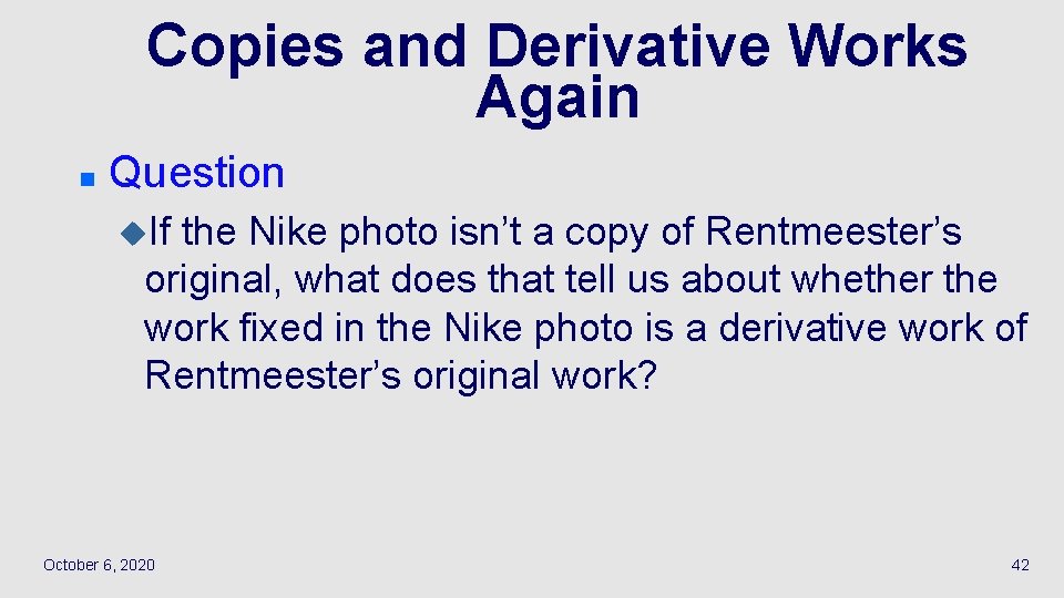 Copies and Derivative Works Again n Question u. If the Nike photo isn’t a