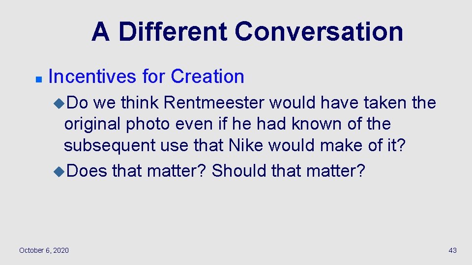 A Different Conversation n Incentives for Creation u. Do we think Rentmeester would have