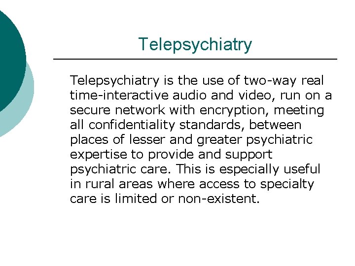 Telepsychiatry is the use of two-way real time-interactive audio and video, run on a