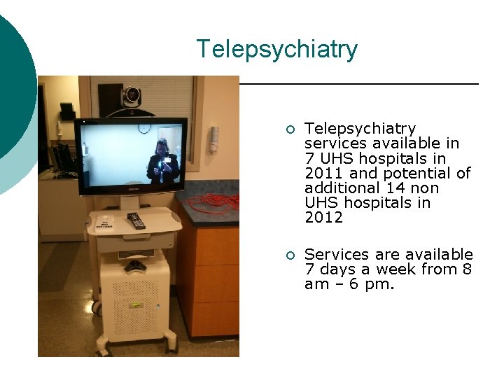 Telepsychiatry ¡ Telepsychiatry services available in 7 UHS hospitals in 2011 and potential of