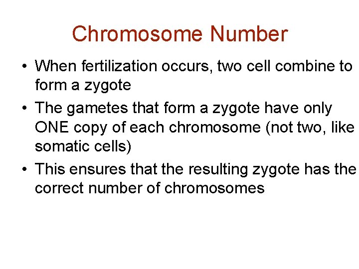 Chromosome Number • When fertilization occurs, two cell combine to form a zygote •