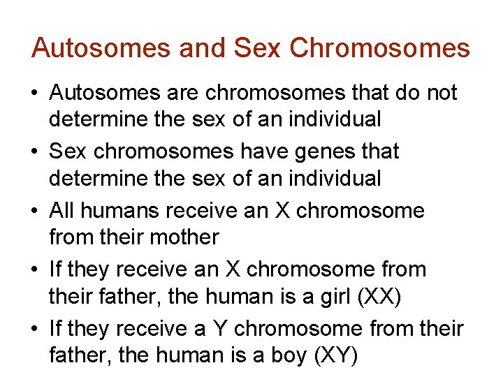 Autosomes and Sex Chromosomes • Autosomes are chromosomes that do not determine the sex