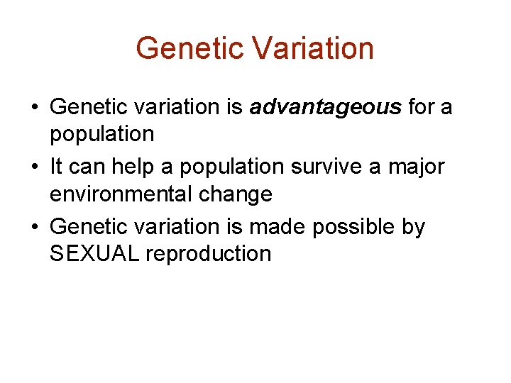 Genetic Variation • Genetic variation is advantageous for a population • It can help