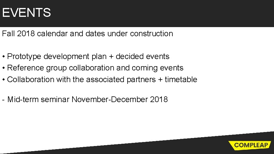 EVENTS Fall 2018 calendar and dates under construction • Prototype development plan + decided