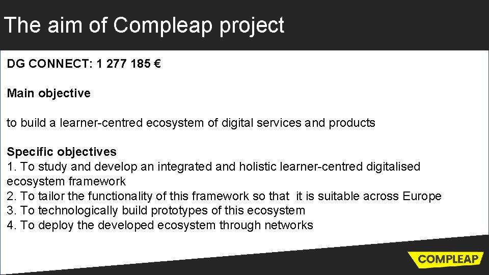 The aim of Compleap project DG CONNECT: 1 277 185 € Main objective to
