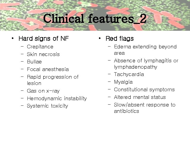 Clinical features_2 • Hard signs of NF – – – Crepitance Skin necrosis Bullae