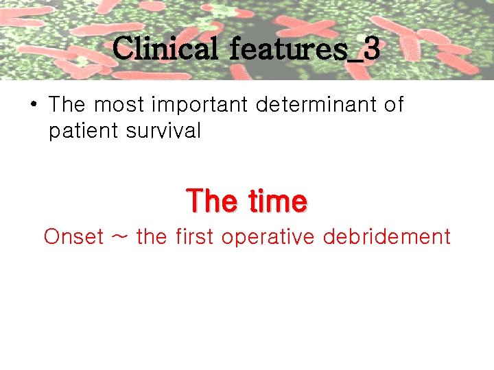 Clinical features_3 • The most important determinant of patient survival The time Onset ~