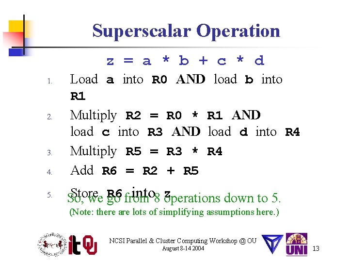 Superscalar Operation z = a * b + c * d 1. 2. 3.